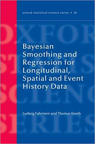 Bayesian Smoothing and Regression for Longitudinal, Spatial and Event History Data (Oxford Statistical Science Series)